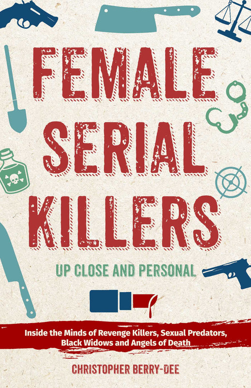 Female Serial Killers: Up Close and Personal