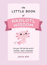 The Little Book of Axolotl Wisdom