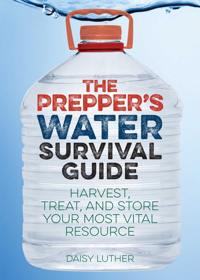 The Prepper's Water Survival Guide