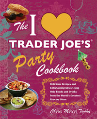 The I Love Trader Joe's Party Cookbook