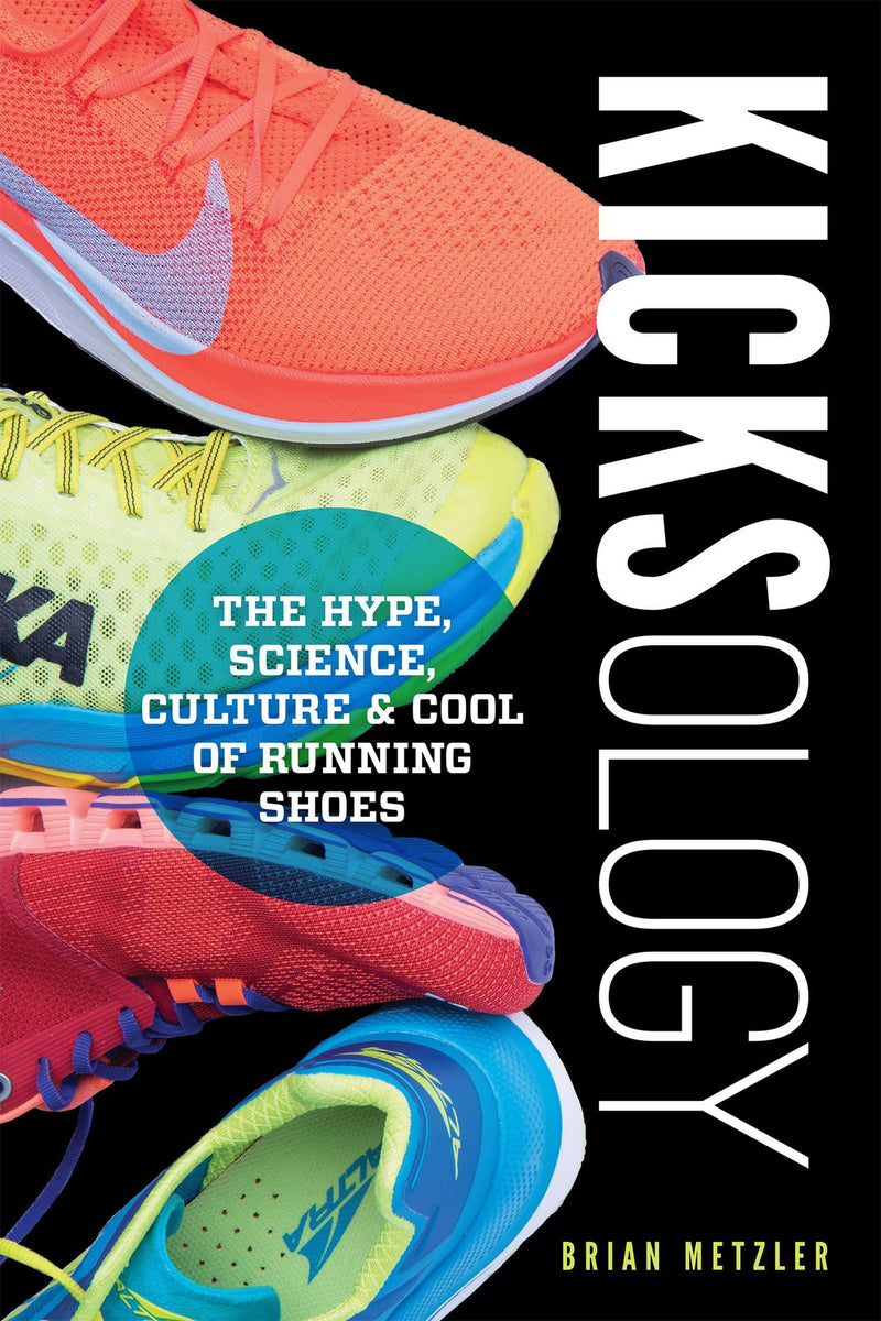 Kicksology: The Hype, Science, Culture & Cool of Running Shoes – Stable ...