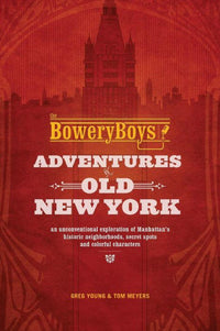 The Bowery Boys: Adventures in Old New York