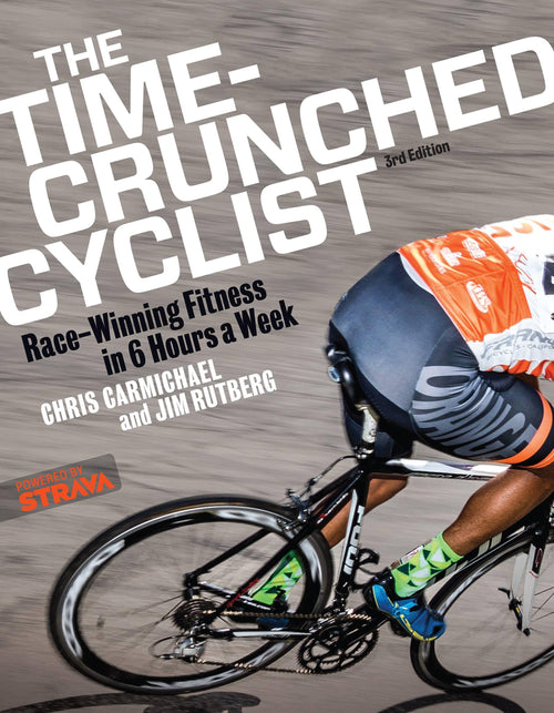 The Time-Crunched Cyclist: Race-Winning Fitness in 6 Hours a Week, 3rd ed.