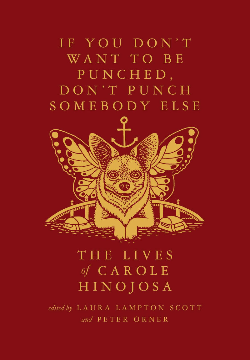 If You Don’t Want To Be Punched, Don’t Punch Somebody Else: The Lives of Carole Hinojosa
