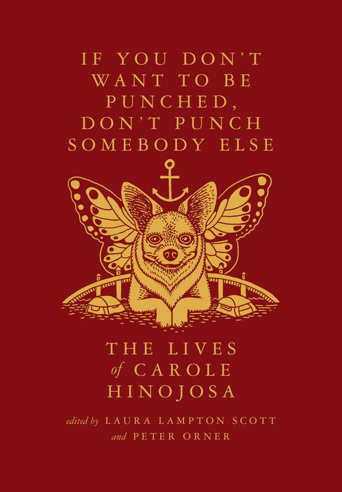 If You Don’t Want To Be Punched, Don’t Punch Somebody Else: The Lives of Carole Hinojosa