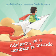 ¡Adelante, ve a cambiar el mundo!