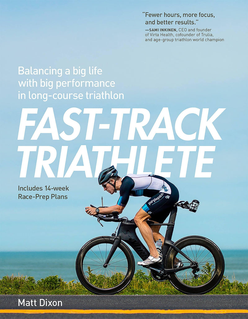 Fast-Track Triathlete: Balacing a Big Life with Big Performance in Long-Course Triathlon
