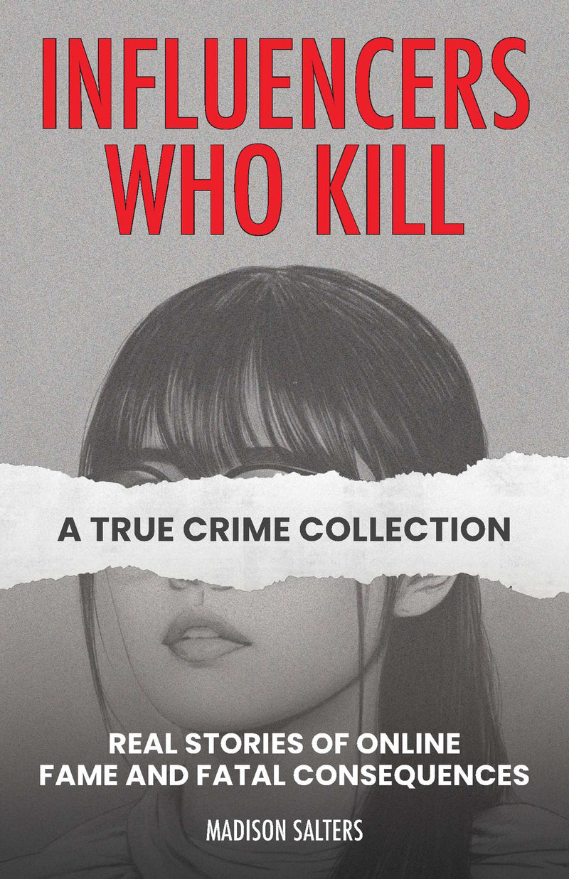 Influencers Who Kill: A True Crime Collection
