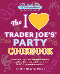 The I Love Trader Joe's Party Cookbook: 15th Anniversary Edition