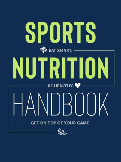 Sports Nutrition Handbook: Eat Smart, Be Healthy, Get on Top of Your Game