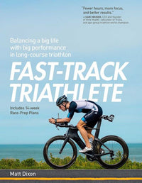 Fast-Track Triathlete: Balacing a Big Life with Big Performance in Long-Course Triathlon